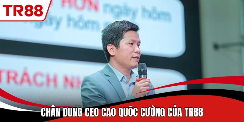 Chân dung CEO Cao Quốc Cường của TR88