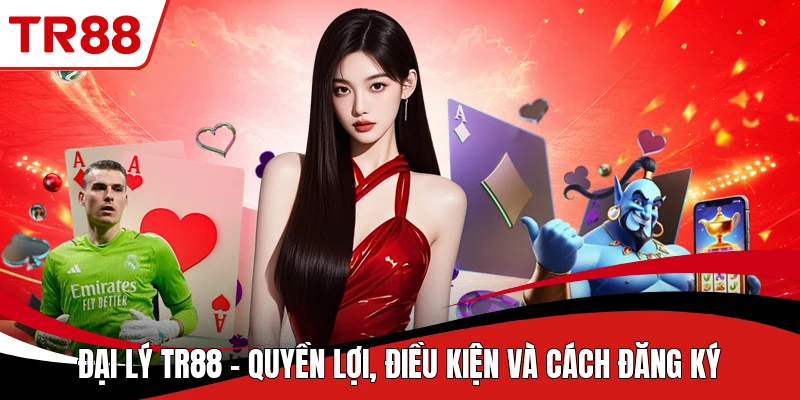 Đại Lý TR88 - Quyền Lợi, Điều Kiện Và Cách Đăng Ký