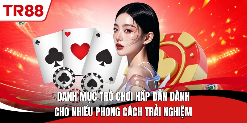 Danh mục trò chơi hấp dẫn dành cho nhiều phong cách trải nghiệm