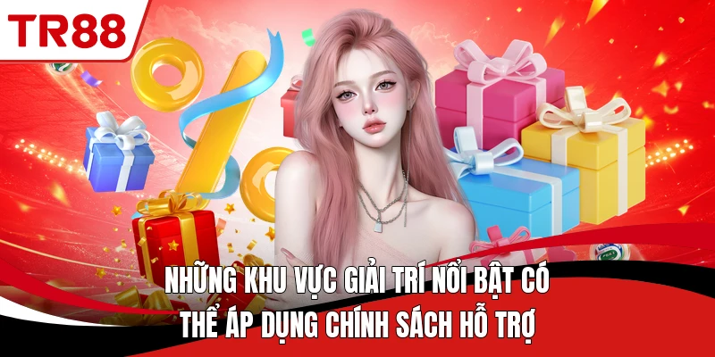 Những khu vực giải trí nổi bật có thể áp dụng chính sách hỗ trợ