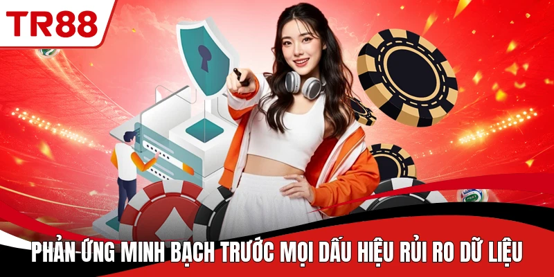 Phản ứng minh bạch trước mọi dấu hiệu rủi ro dữ liệu