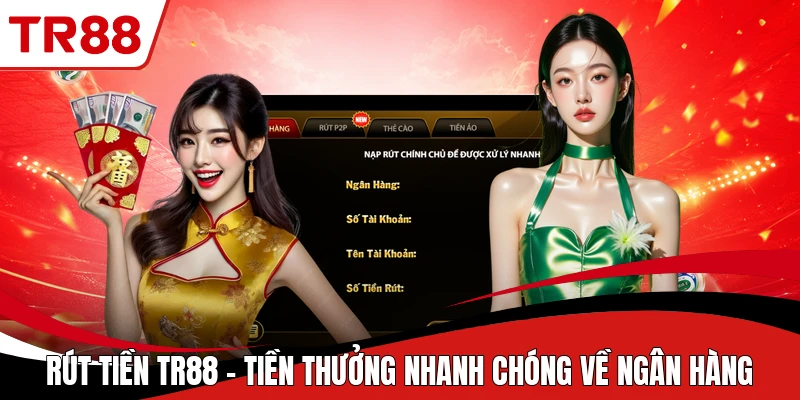 Rút Tiền TR88 - Tiền Thưởng Nhanh Chóng Về Ngân Hàng